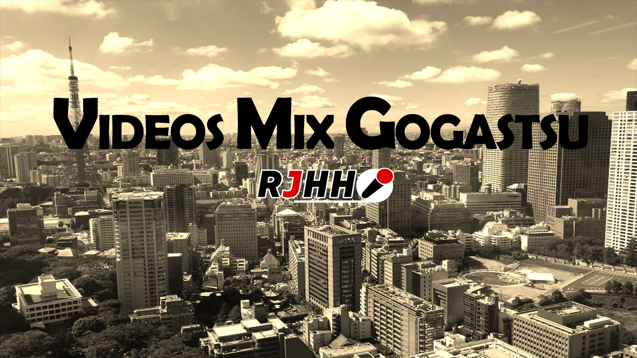 RJHH – VIDEOS MIX GOGATSU 2018