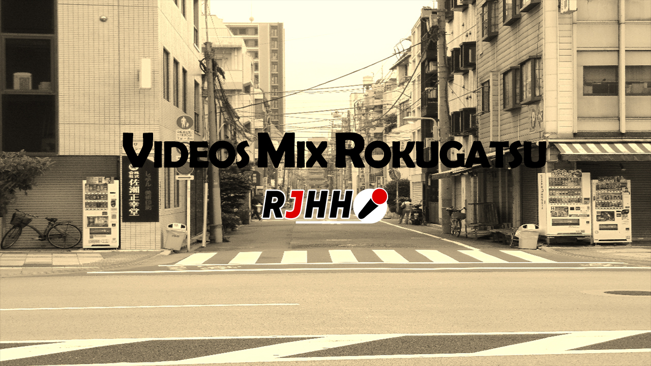 RJHH – VIDEOS MIX ROKUGATSU 2018