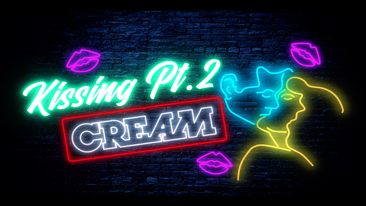 CREAM – Kissing Pt.2