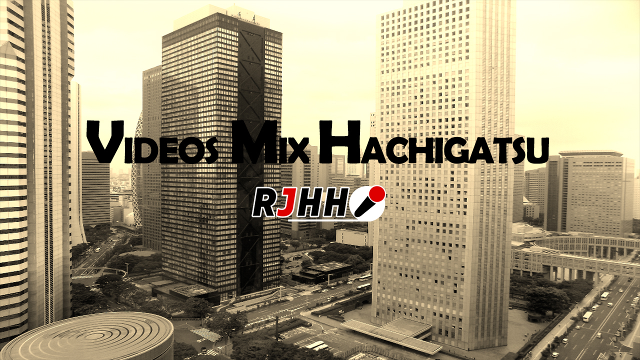 RJHH – VIDEOS MIX HACHIGATSU 2018