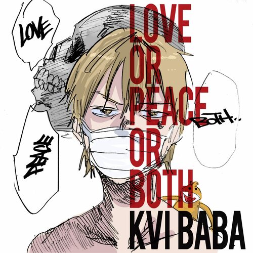Kvi Baba, LOVE or PEACE or BOTH