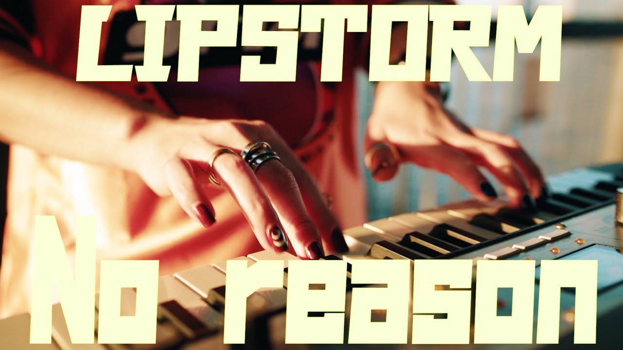 LIPSTORM – No Reason